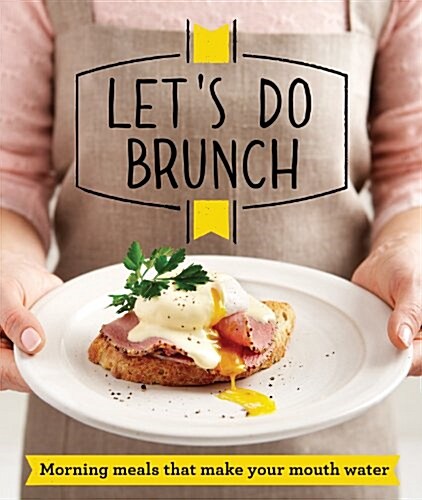 Lets Do Brunch : Morning meals to start your day (Paperback)