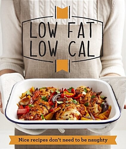 Low Fat Low Cal : Nice recipes dont need to be naughty (Paperback)