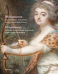 Miniatures: From the Time of Marie Antoinette in the Tansey Collection (Hardcover)