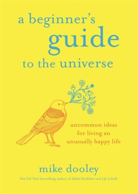 A Beginners Guide to the Universe : Uncommon Ideas for Living an Unusually Happy Life (Paperback)
