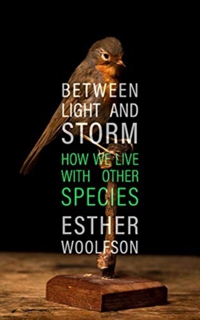 Between Light and Storm : How We Live With Other Species (Hardcover)