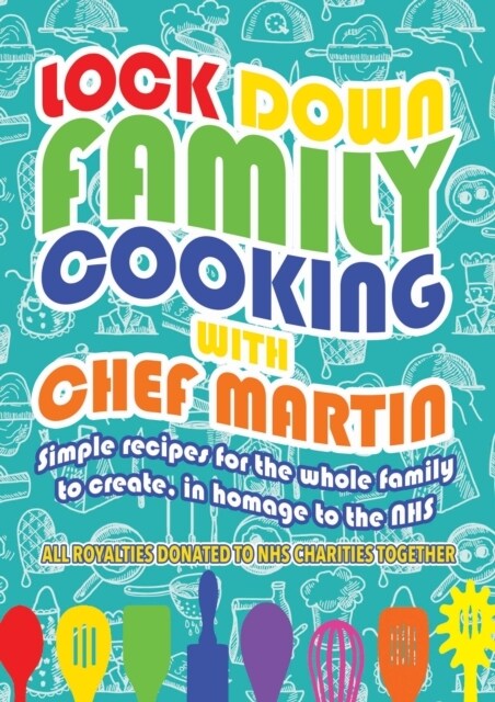 Lockdown Family Cooking : Simple Recipes for the Whole Family to Create in Homage to the NHS (Paperback)