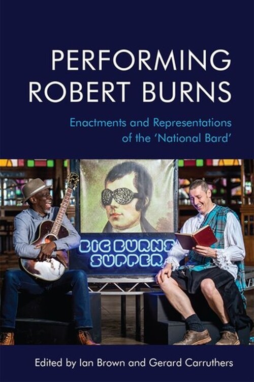 Performing Robert Burns : Enactments and Representations of the National Bard (Hardcover)