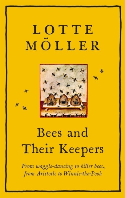 Bees and Their Keepers : From waggle-dancing to killer bees, from Aristotle to Winnie-the-Pooh (Hardcover)
