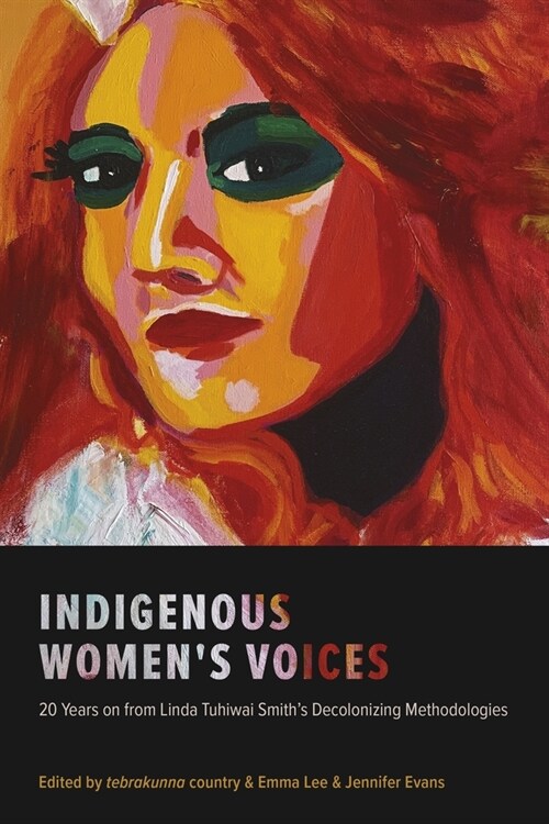 Indigenous Womens Voices : 20 Years on from Linda Tuhiwai Smith’s Decolonizing Methodologies (Hardcover)