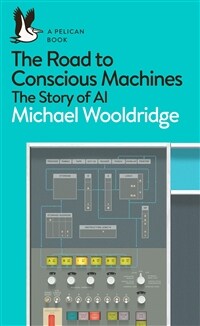 The Road to Conscious Machines : The Story of AI (Paperback)