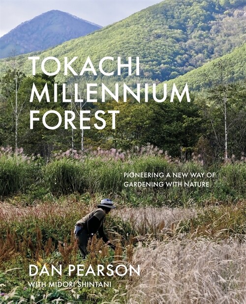 Tokachi Millennium Forest : Pioneering a New Way of Gardening with Nature (Hardcover)