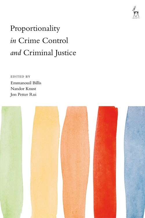 Proportionality in Crime Control and Criminal Justice (Hardcover)