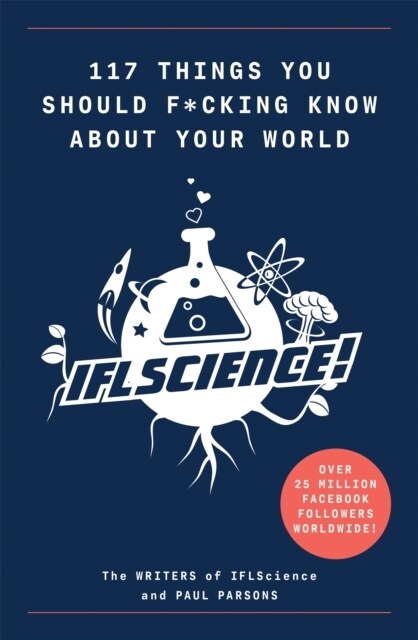 117 Things You Should F*#king Know About Your World : The Best of IFL Science (Paperback)