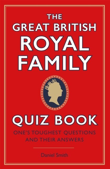 The Great British Royal Family Quiz Book : Ones Toughest Questions and Their Answers (Hardcover)