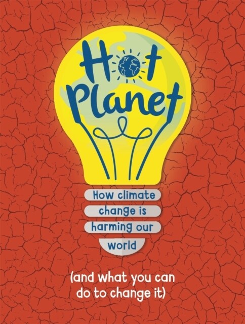 Hot Planet : How climate change is harming Earth (and what you can do to help) (Hardcover)