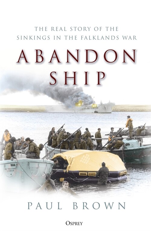 Abandon Ship : The Real Story of the Sinkings in the Falklands War (Hardcover)