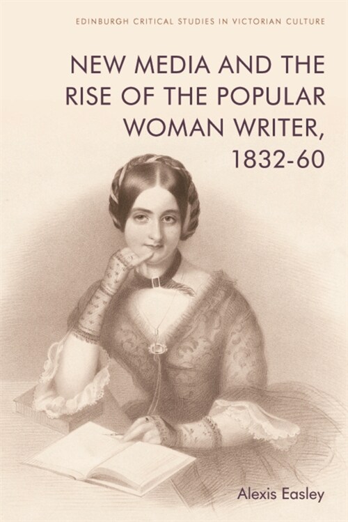 New Media and the Rise of the Popular Woman Writer, 1832 1860 (Hardcover)