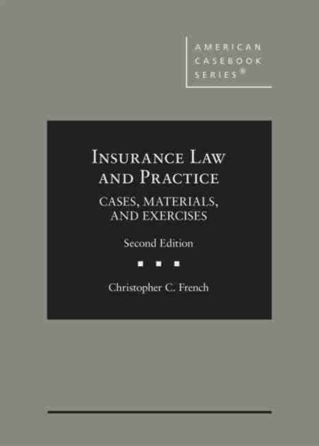 Insurance Law and Practice : Cases, Materials, and Exercises (Hardcover, 2 Revised edition)