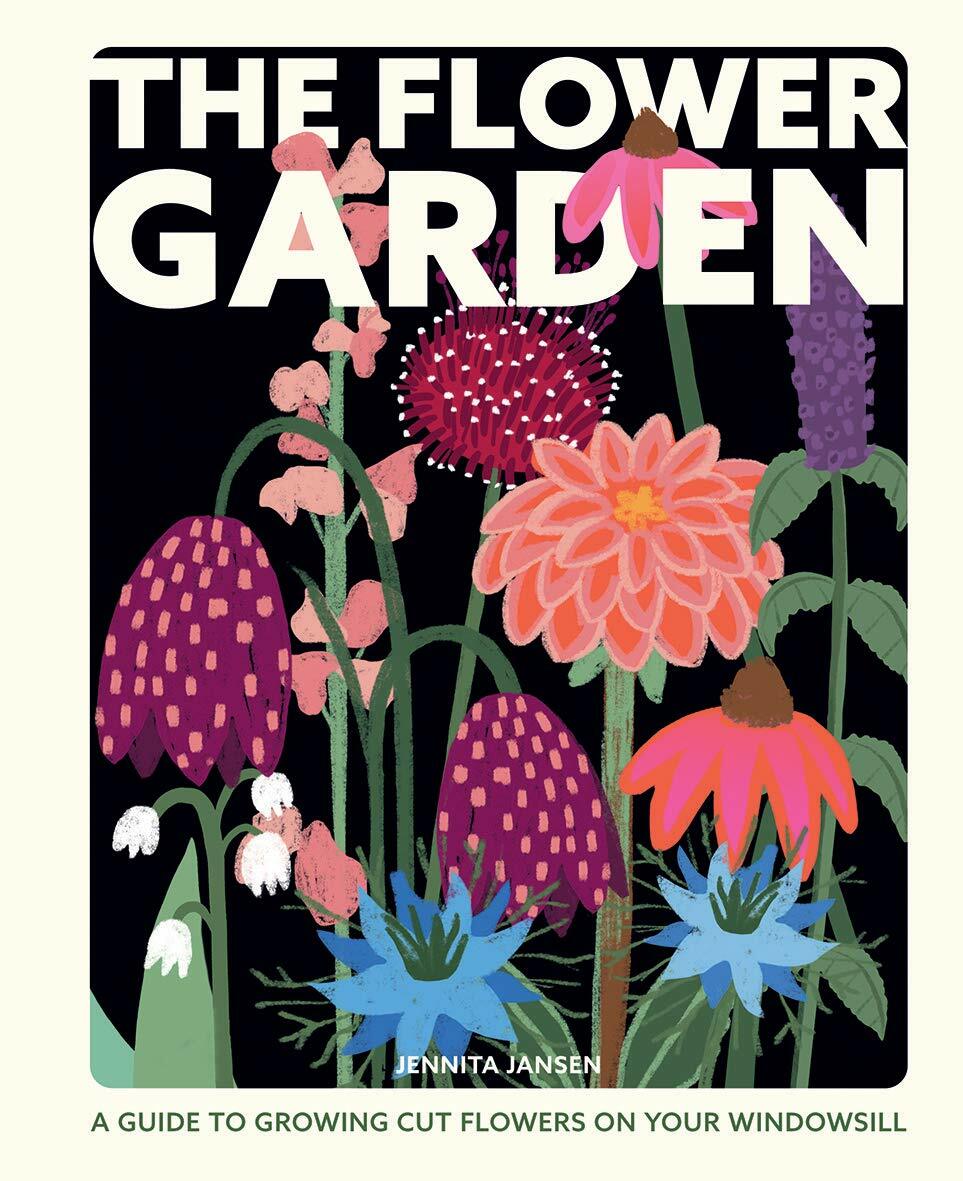 The Flower Garden : A Guide to Growing Cut Flowers on Your Windowsill (Hardcover)