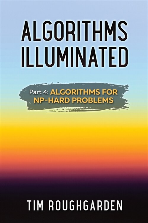 Algorithms Illuminated (Part 4): Algorithms for NP-Hard Problems (Paperback)