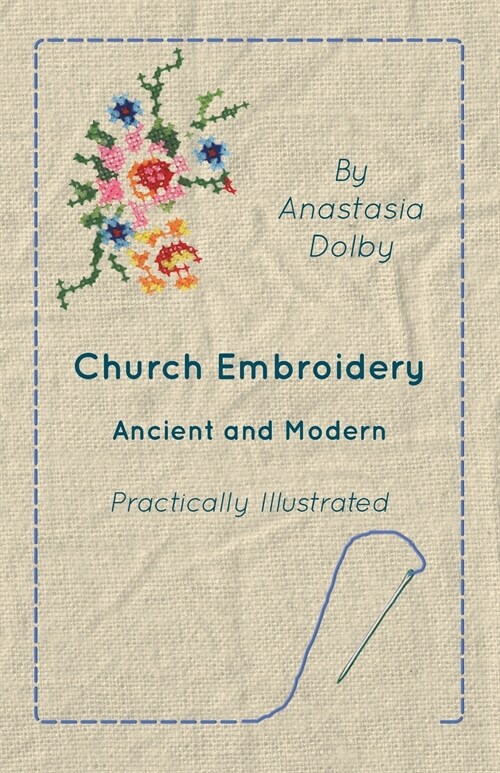 Church Embroidery - Ancient and Modern - Practically Illustrated (Paperback)
