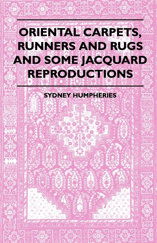 Oriental Carpets, Runners And Rugs And Some Jacquard Reproductions (Paperback)