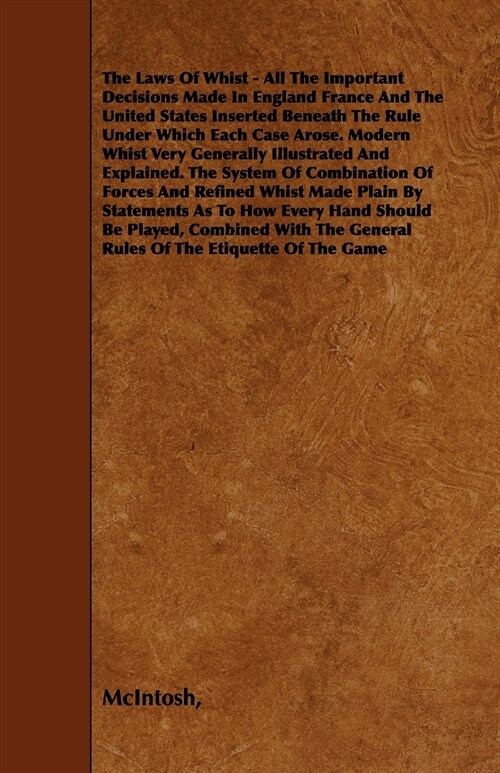 The Laws of Whist - All the Important Decisions Made in England France and the United States Inserted Beneath the Rule Under Which Each Case Arose. Mo (Paperback)