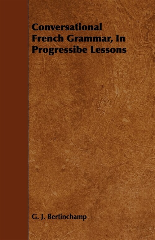 Conversational French Grammar, In Progressibe Lessons (Paperback)