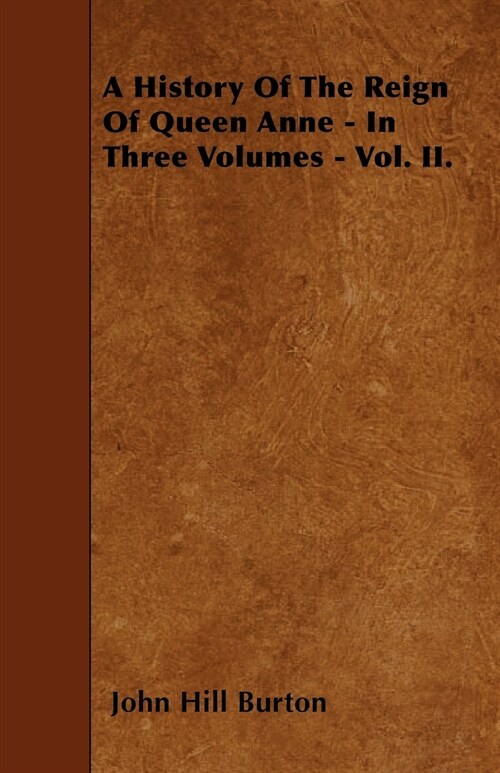 A History Of The Reign Of Queen Anne - In Three Volumes - Vol. II. (Paperback)