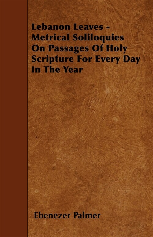 Lebanon Leaves - Metrical Soliloquies On Passages Of Holy Scripture For Every Day In The Year (Paperback)