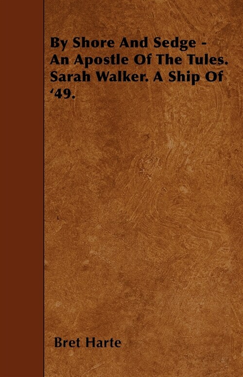 By Shore And Sedge - An Apostle Of The Tules. Sarah Walker. A Ship Of 49. (Paperback)