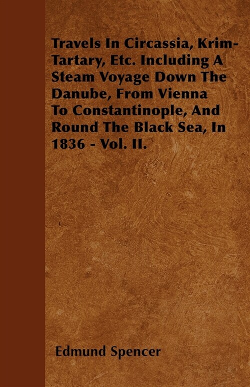 Travels In Circassia, Krim-Tartary, Etc. Including A Steam Voyage Down The Danube, From Vienna To Constantinople, And Round The Black Sea, In 1836 - V (Paperback)