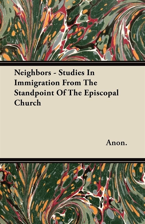 Neighbors - Studies In Immigration From The Standpoint Of The Episcopal Church (Paperback)