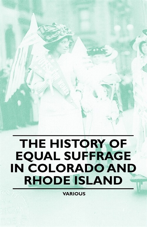 The History of Equal Suffrage in Colorado and Rhode Island (Paperback)