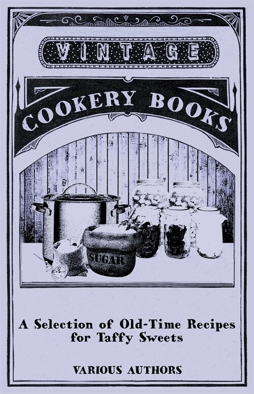 A Selection of Old-Time Recipes for Taffy Sweets (Paperback)