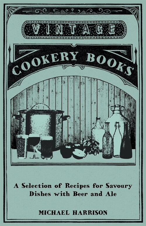 A Selection of Recipes for Savoury Dishes with Beer and Ale (Paperback)