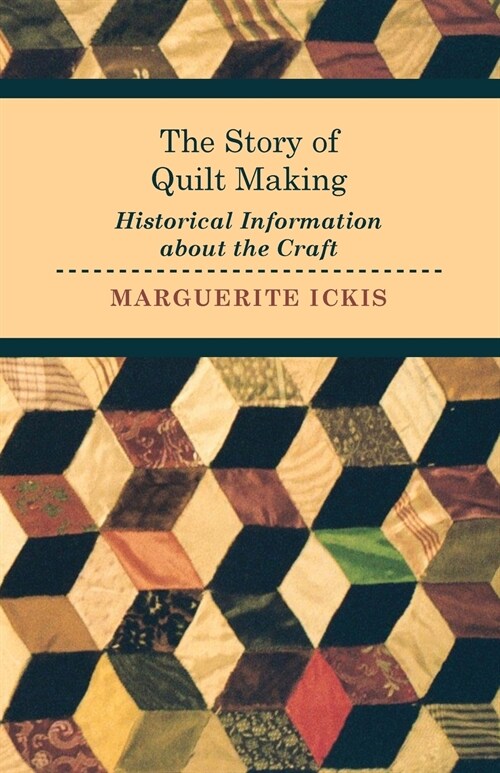 The Story of Quilt Making - Historical Information about the Craft (Paperback)