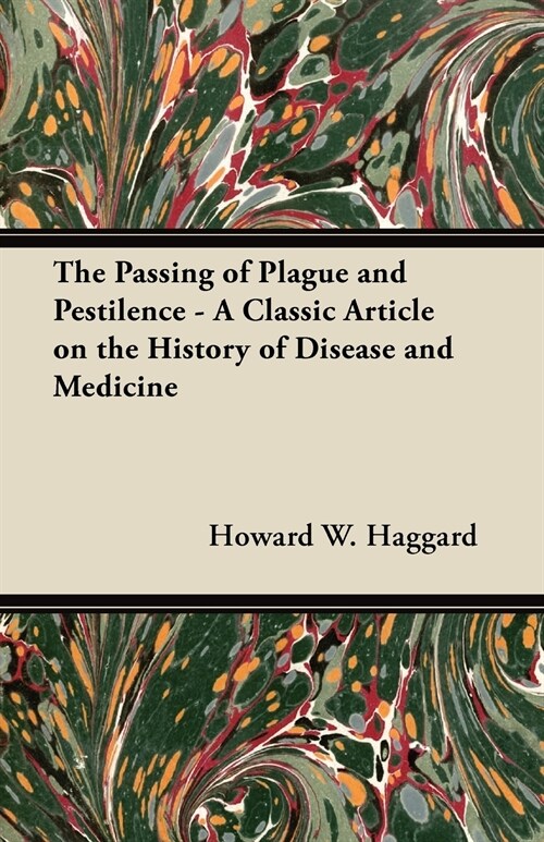 The Passing of Plague and Pestilence - A Classic Article on the History of Disease and Medicine (Paperback)