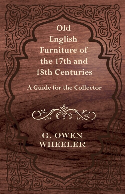 Old English Furniture of the 17th and 18th Centuries - A Guide for the Collector (Paperback)