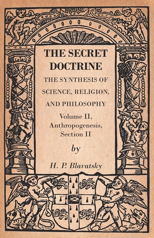 The Secret Doctrine - The Synthesis of Science, Religion, and Philosophy - Volume II, Anthropogenesis, Section II (Paperback)