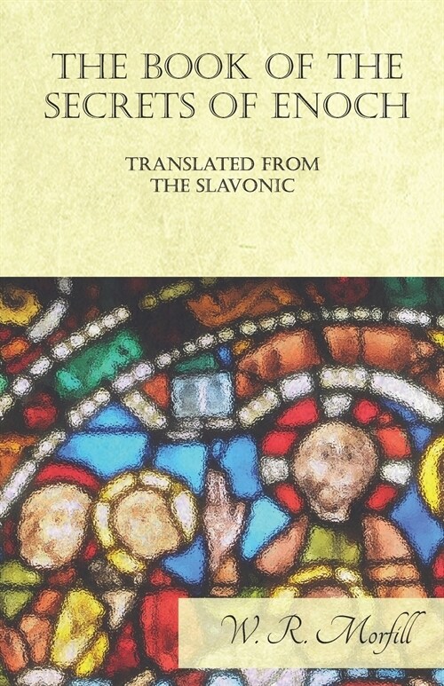 The Book of the Secrets of Enoch Translated from the Slavonic (Paperback)