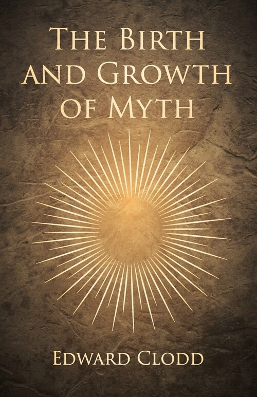 The Birth and Growth of Myth (Paperback)