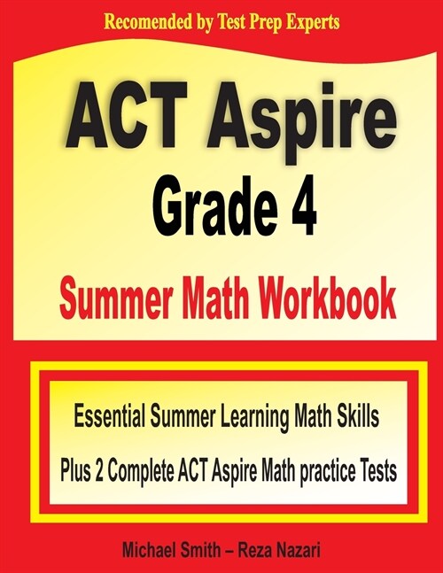 ACT Aspire Grade 4 Summer Math Workbook: Essential Summer Learning Math Skills plus Two Complete ACT Aspire Math Practice Tests (Paperback)
