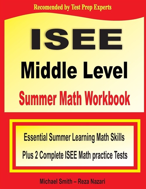 ISEE Middle Level Summer Math Workbook: Essential Summer Learning Math Skills plus Two Complete ISEE Middle Level Math Practice Tests (Paperback)