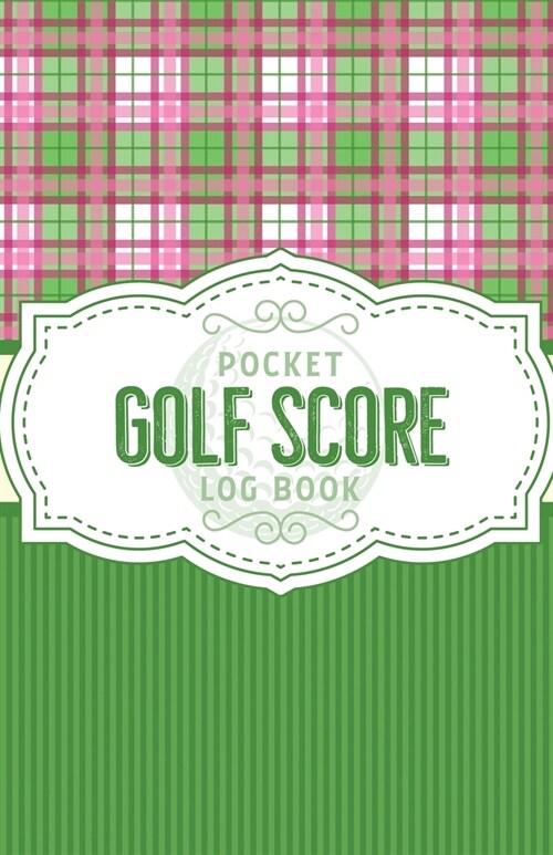 Pocket Golf Score Log Book: Game Score Sheets Golf Stats Tracker Disc Golf Fairways From Tee To Green (Paperback)