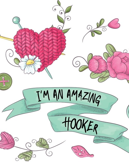 Im An Amazing Hooker: Hobby Projects DIY Craft Pattern Organizer Needle Inventory (Paperback)