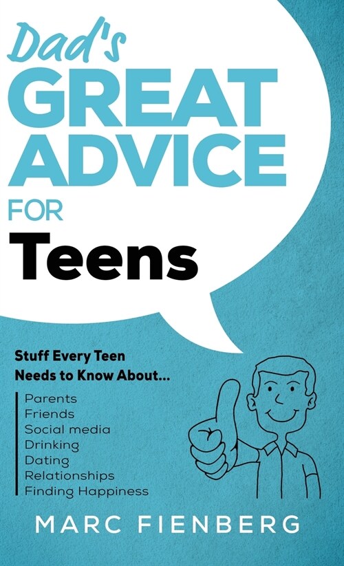 Dads Great Advice for Teens: Stuff Every Teen Needs to Know About Parents, Friends, Social Media, Drinking, Dating, Relationships, and Finding Happ (Hardcover)