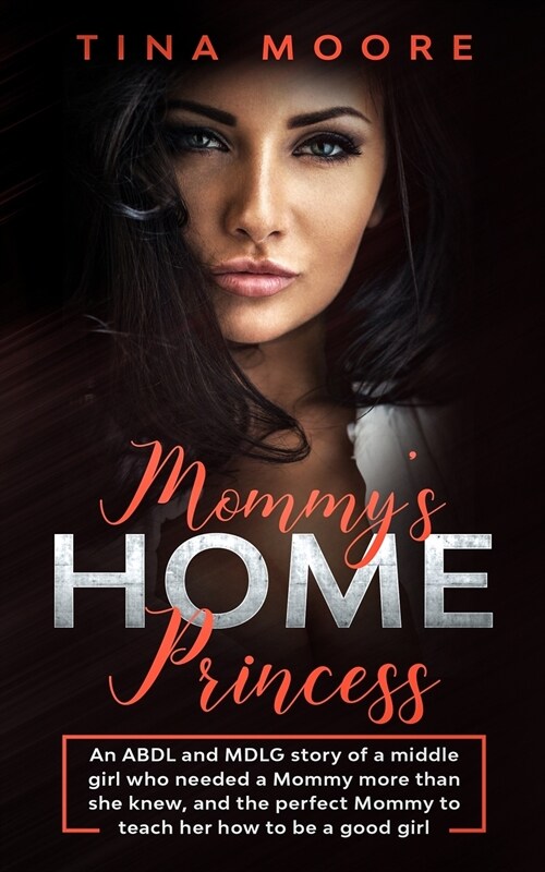 Mommys Home, Princess: An ABDL and MDLG story of a middle girl who needed a Mommy more than she knew, and the perfect Mommy to teach her how (Paperback)