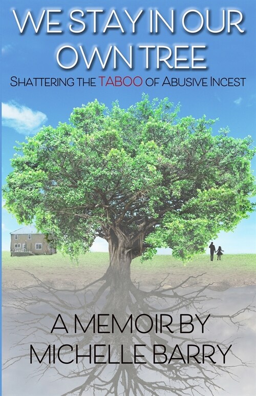 We Stay In Our Own Tree: Shattering the Taboo of Abusive Incest (Paperback)