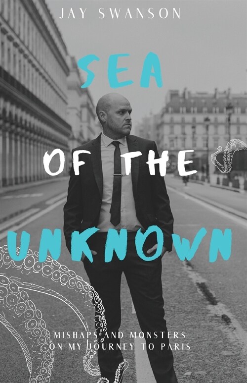 Sea of the Unknown: Monsters and Mishaps on my Journey to Paris (Paperback)