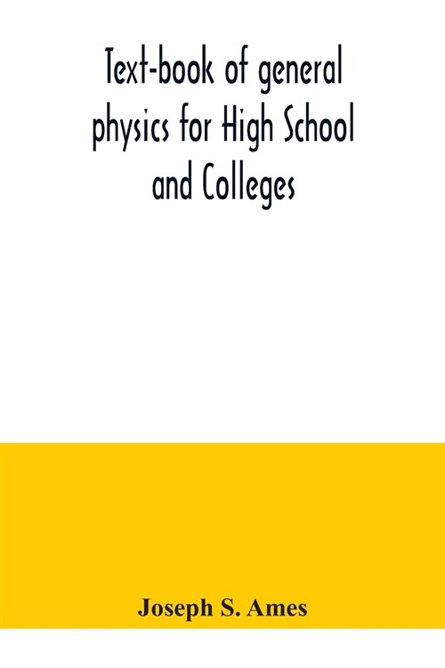 Text-book of general physics for High School and Colleges (Paperback)