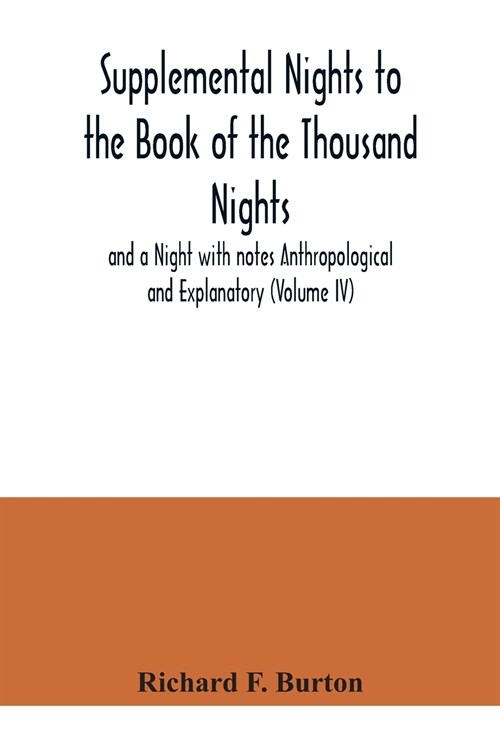 Supplemental Nights to the Book of the Thousand Nights and a Night with notes Anthropological and Explanatory (Volume IV) (Paperback)
