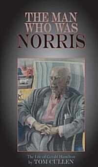 Man Who Was Norris: The Life of Gerald Hamilton (Paperback)