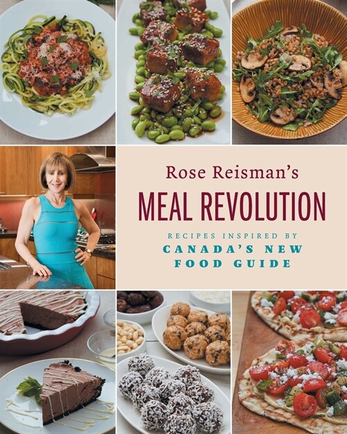 Rose Reismans Meal Revolution: Recipes Inspired by Canadas New Food Guide (Paperback)